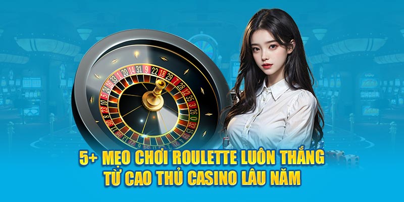 5-meo-choi-roulette-luon-thang-tu-cao-thu-casino-lau-nam